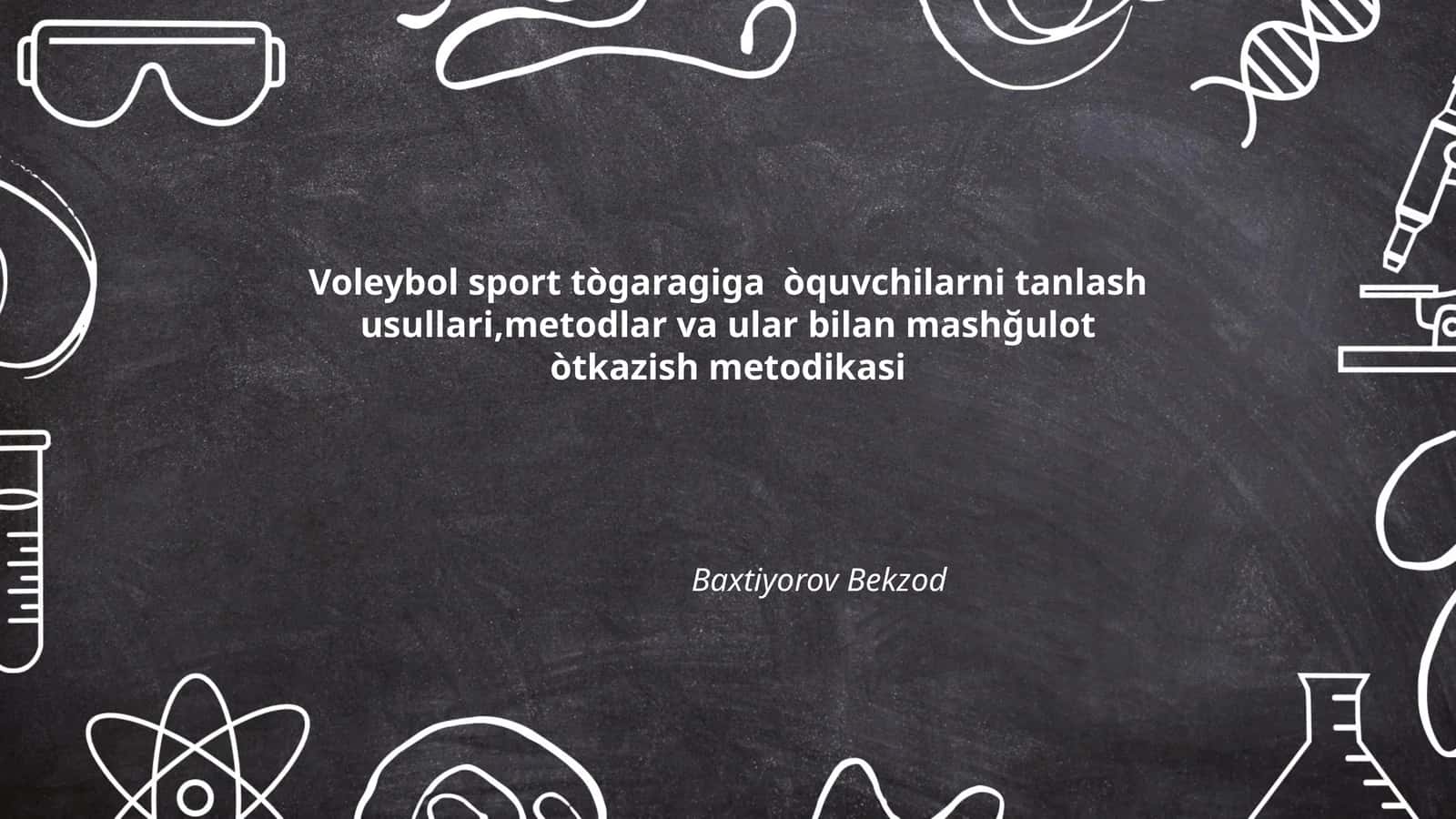 Voleybol sport tògaragiga òquvchilarni tanlash usullari,metodlar va ular bilan mashğulot òtkazish metodikasi