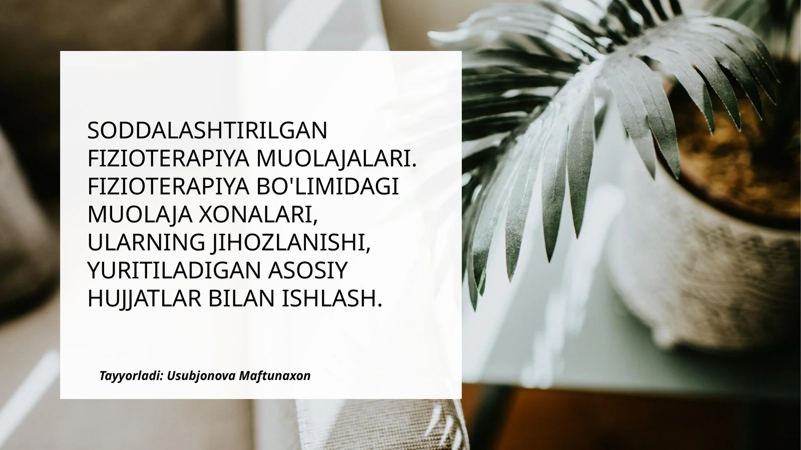 SODDALASHTIRILGAN FIZIOTERAPIYA MUOLAJALARI. FIZIOTERAPIYA BO'LIMIDAGI MUOLAJA XONALARI, ULARNING JIHOZLANISHI, YURITILADIGAN ASOSIY HUJJATLAR BILAN ISHLASH