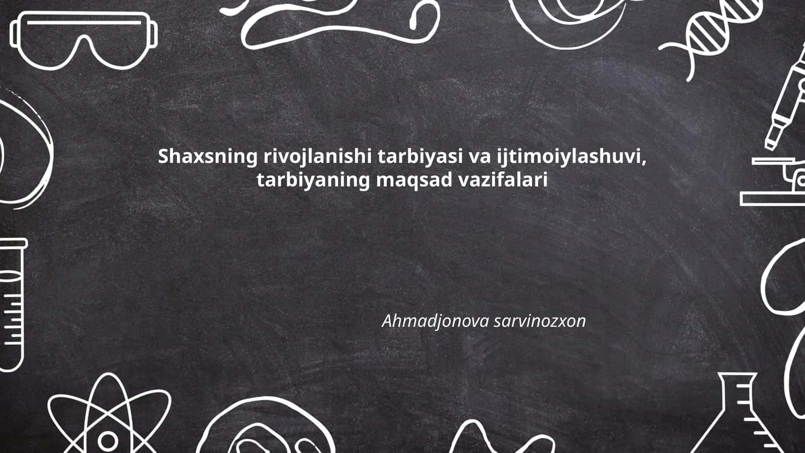 Shaxsning rivojlanishi tarbiyasi va ijtimoiylashuvi, tarbiyaning maqsad vazifalari