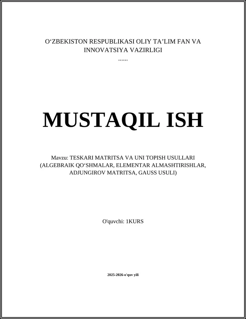 TESKARI MATRITSA VA UNI TOPISH USULLARI (ALGEBRAIK QOʻSHMALAR, ELEMENTAR ALMASHTIRISHLAR, ADJUNGIROV MATRITSA, GAUSS USULI)