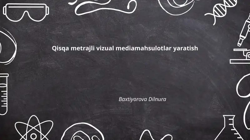 Qisqa metrajli vizual mediamahsulotlar yaratish