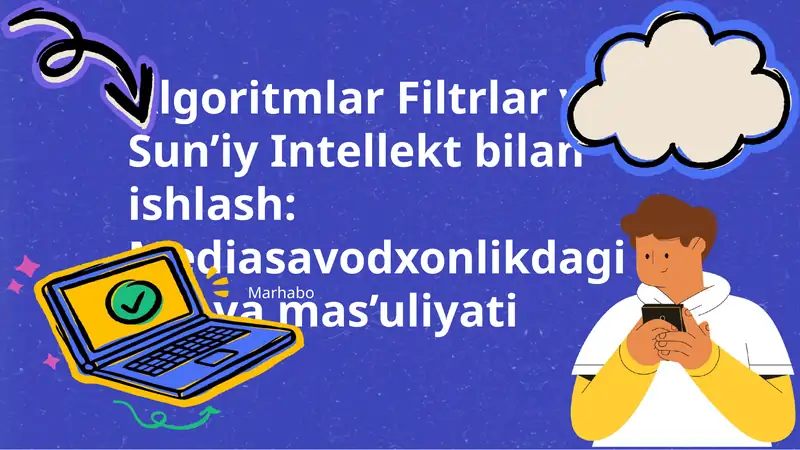 Algoritmlar Filtrlar va Sun’iy Intellekt bilan ishlash: Mediasavodxonlikdagi roli va mas’uliyati