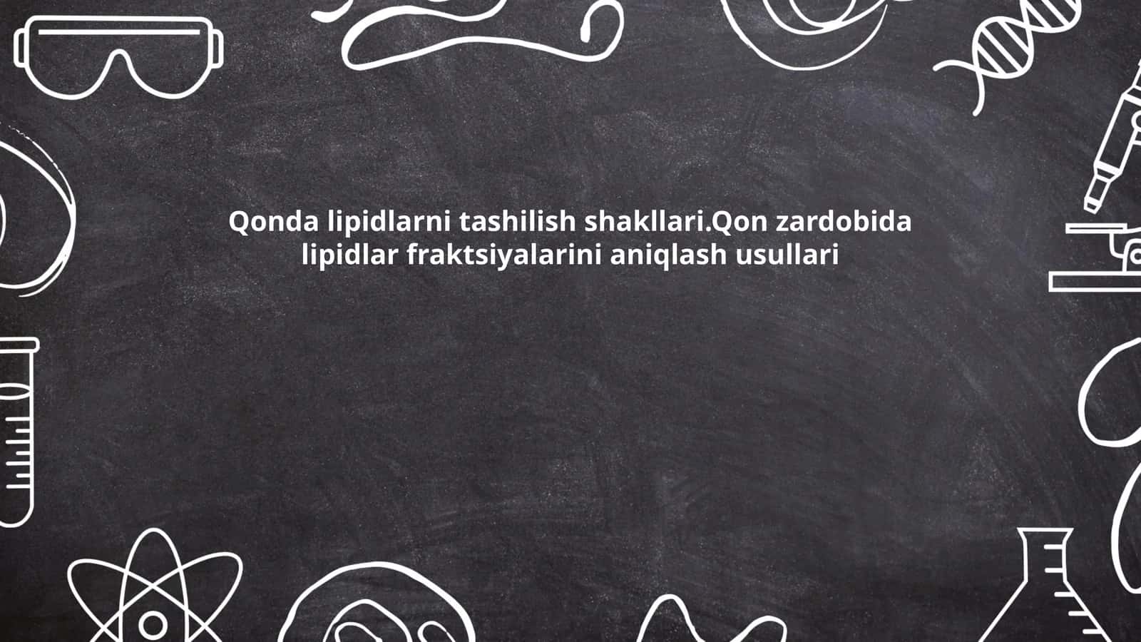 Qonda lipidlarni tashilish shakllari.Qon zardobida lipidlar fraktsiyalarini aniqlash usullari