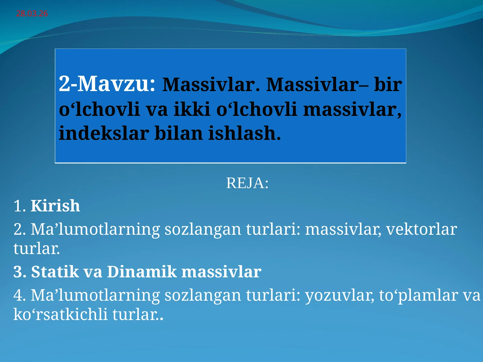 Massivlar. Massivlar– bir o‘lchovli va ikki o‘lchovli massivlar, indekslar bilan ishlash.