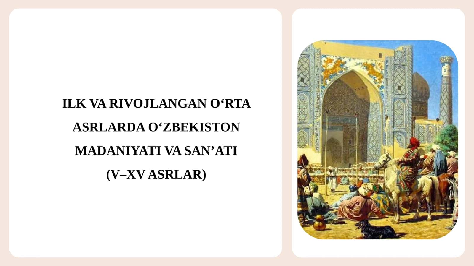 ILK VA RIVOJLANGAN O‘RTA ASRLARDA O‘ZBEKISTON MADANIYATI VA SAN’ATI(V–XV ASRLAR)
