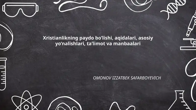 Xristianlikning paydo bo'lishi, aqidalari, asosiy yo’nalishlari, ta’limot va manbaalari