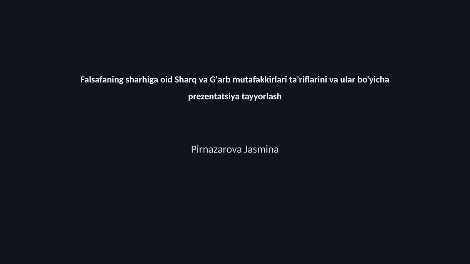 Falsafaning sharhiga oid Sharq va G'arb mutafakkirlari ta'riflarini va ular bo'yicha prezentatsiya tayyorlash