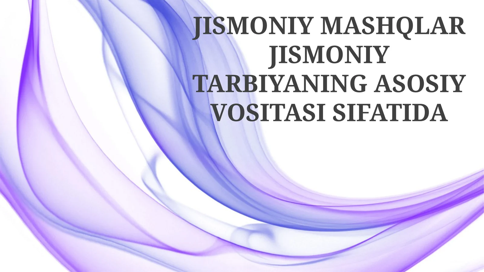 JISMONIY MASHQLAR JISMONIY TARBIYANING ASOSIY VOSITASI SIFATIDA