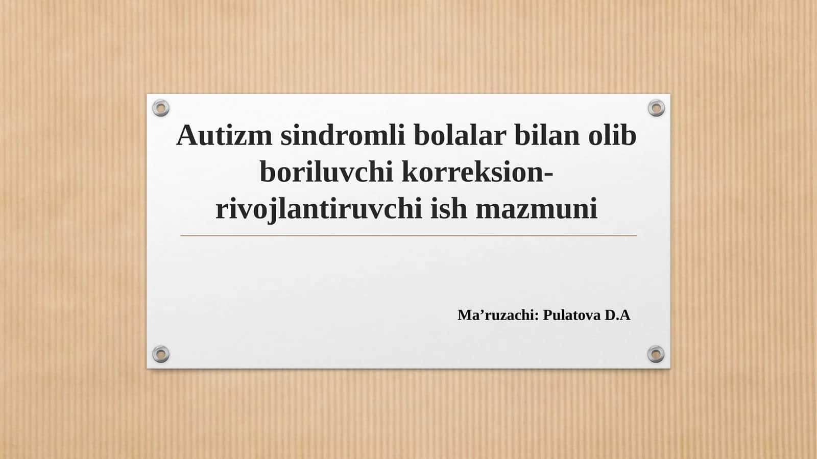Autizm sindromli bolalar bilan olib boriluvchi korreksion-rivojlantiruvchi ish mazmuni