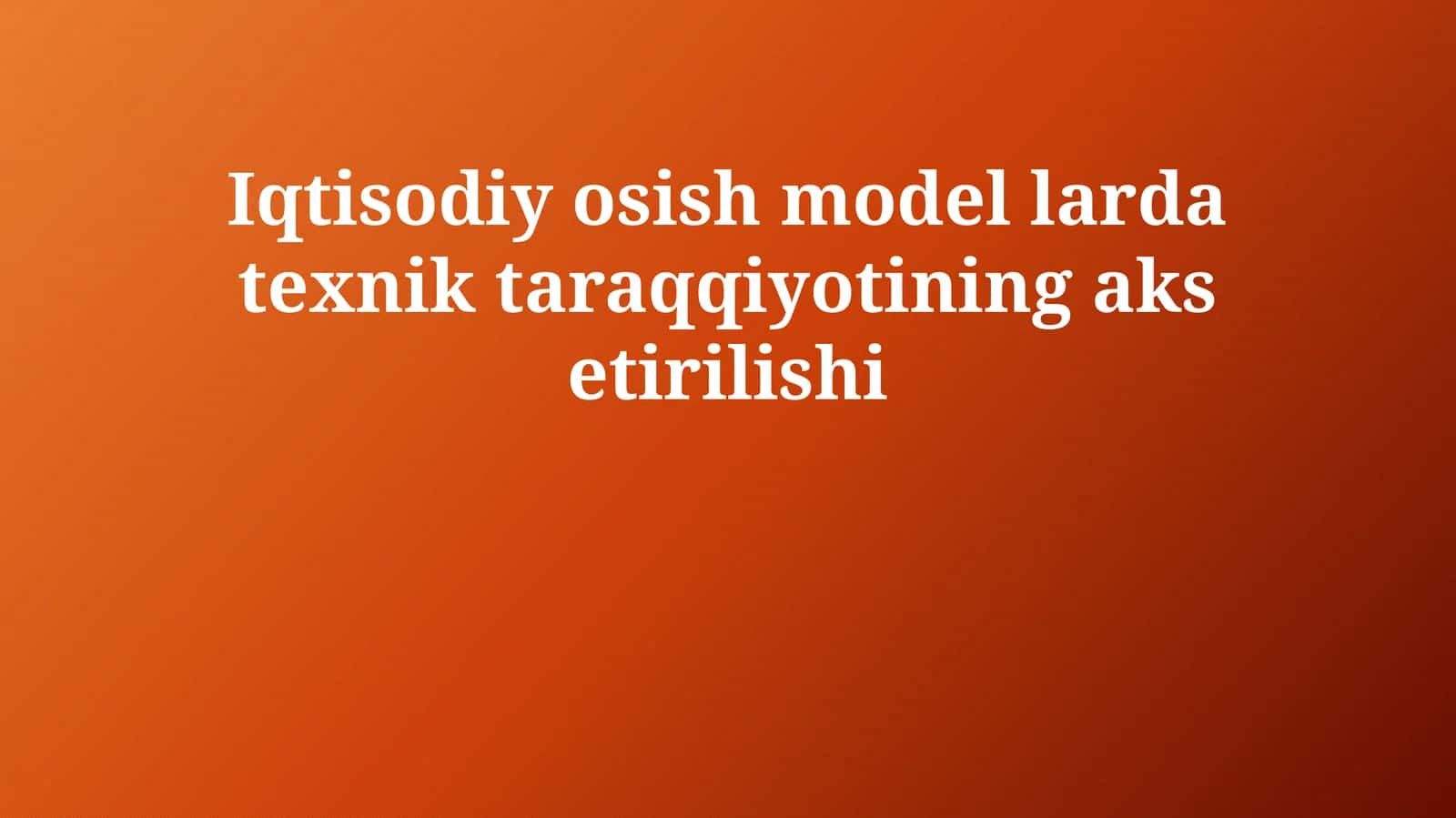 Iqtisodiy osish model larda texnik taraqqiyotining aks etirilishi
