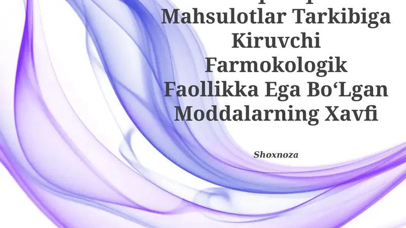 Oziq-Ovqat Mahsulotlar Tarkibiga Kiruvchi Farmokologik Faollikka Ega BoʻLgan Moddalarning Xavfi