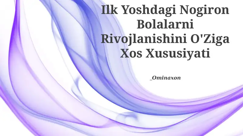 Ilk Yoshdagi Nogiron Bolalarni Rivojlanishini O'Ziga Xos Xususiyati