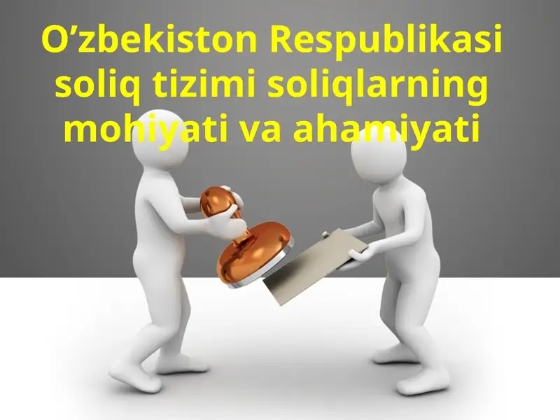 O’zbekiston Respublikasi soliq tizimi soliqlarning mohiyati va ahamiyati