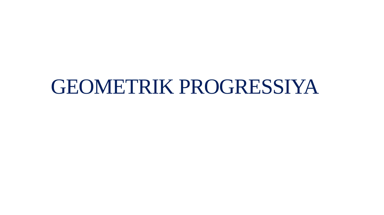 GEOMETRIK PROGRESSIYA