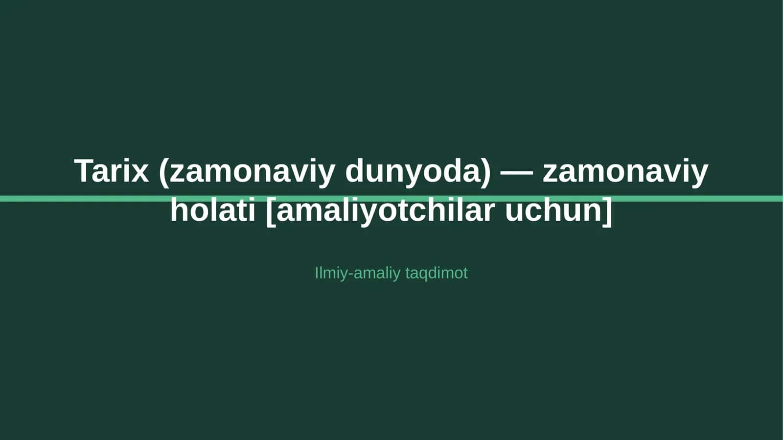 Tarix (zamonaviy dunyoda) — zamonaviy holati [amaliyotchilar uchun]