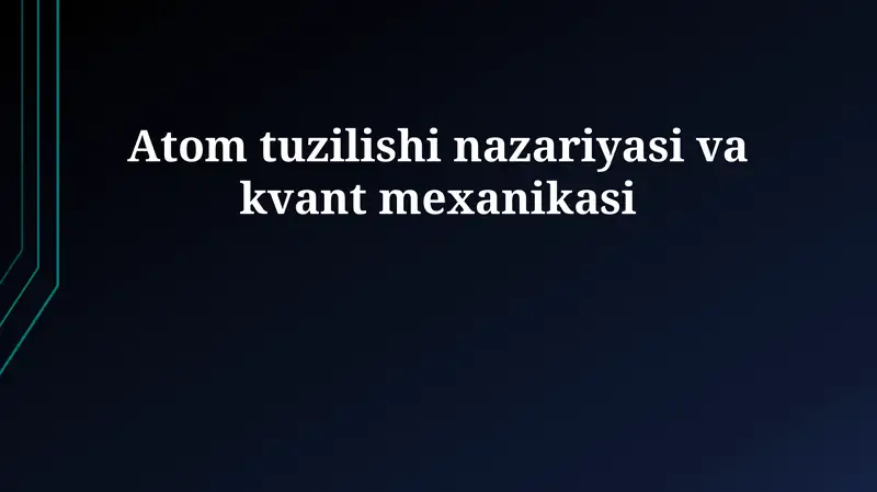 Atom tuzilishi nazariyasi va kvant mexanikasi