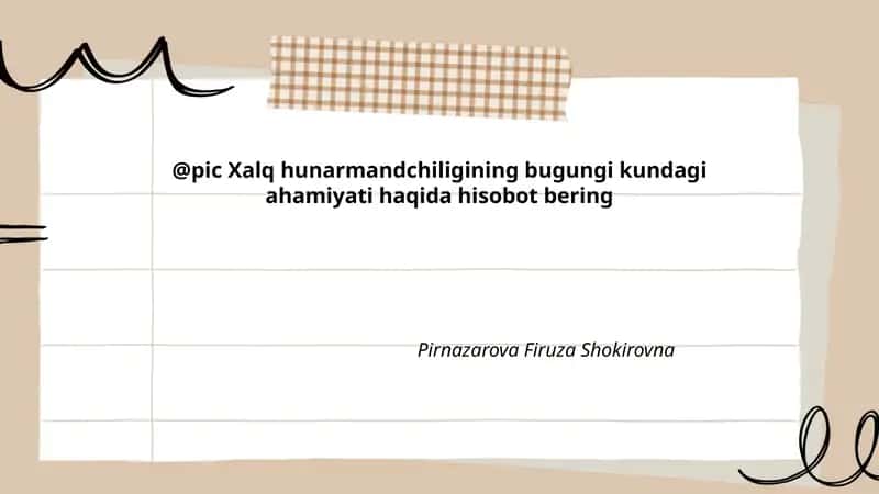 Xalq hunarmandchiligining bugungi kundagi ahamiyati haqida hisobot bering
