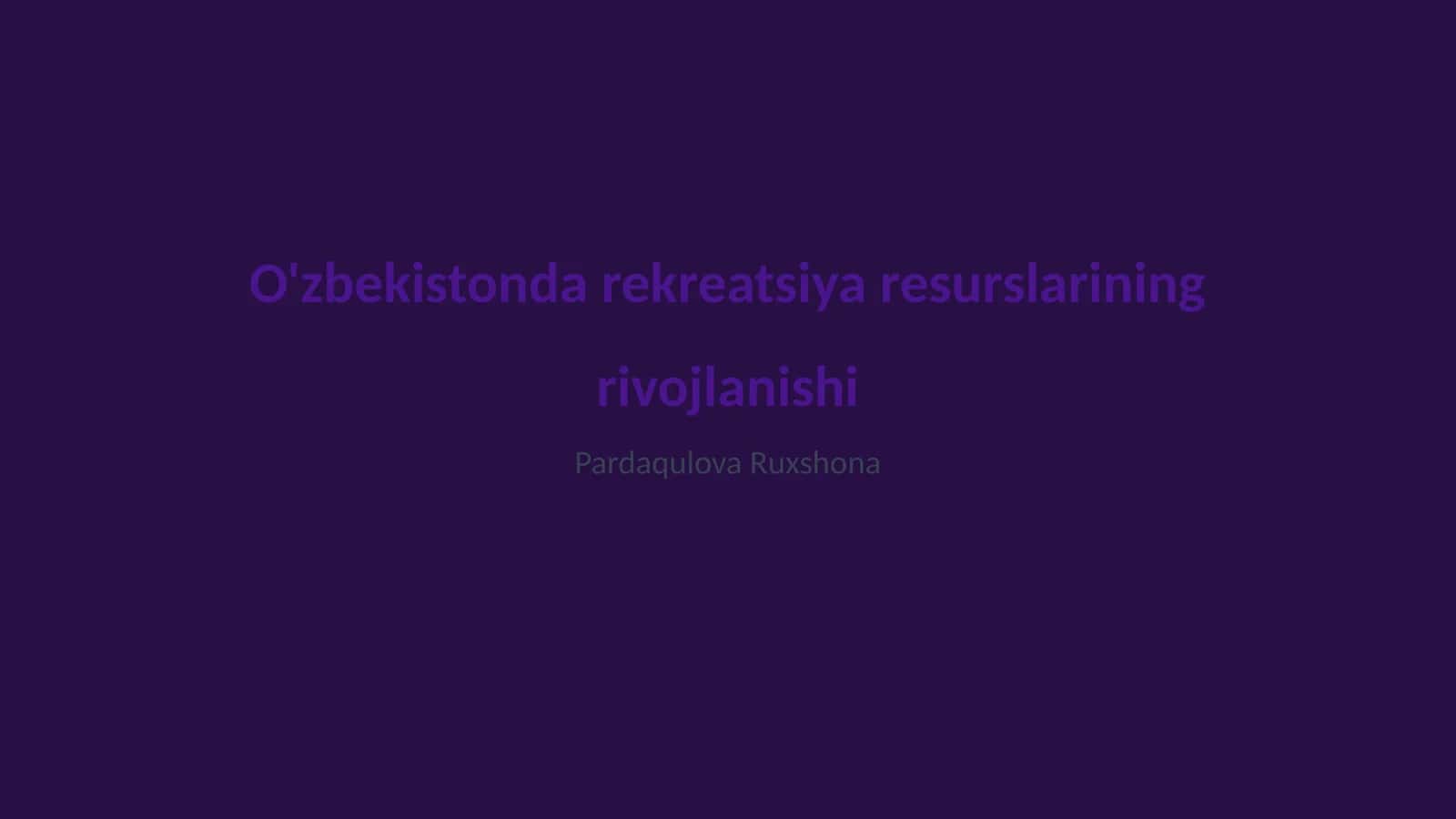 O'zbekistonda rekreatsiya resurslarining rivojlanishi