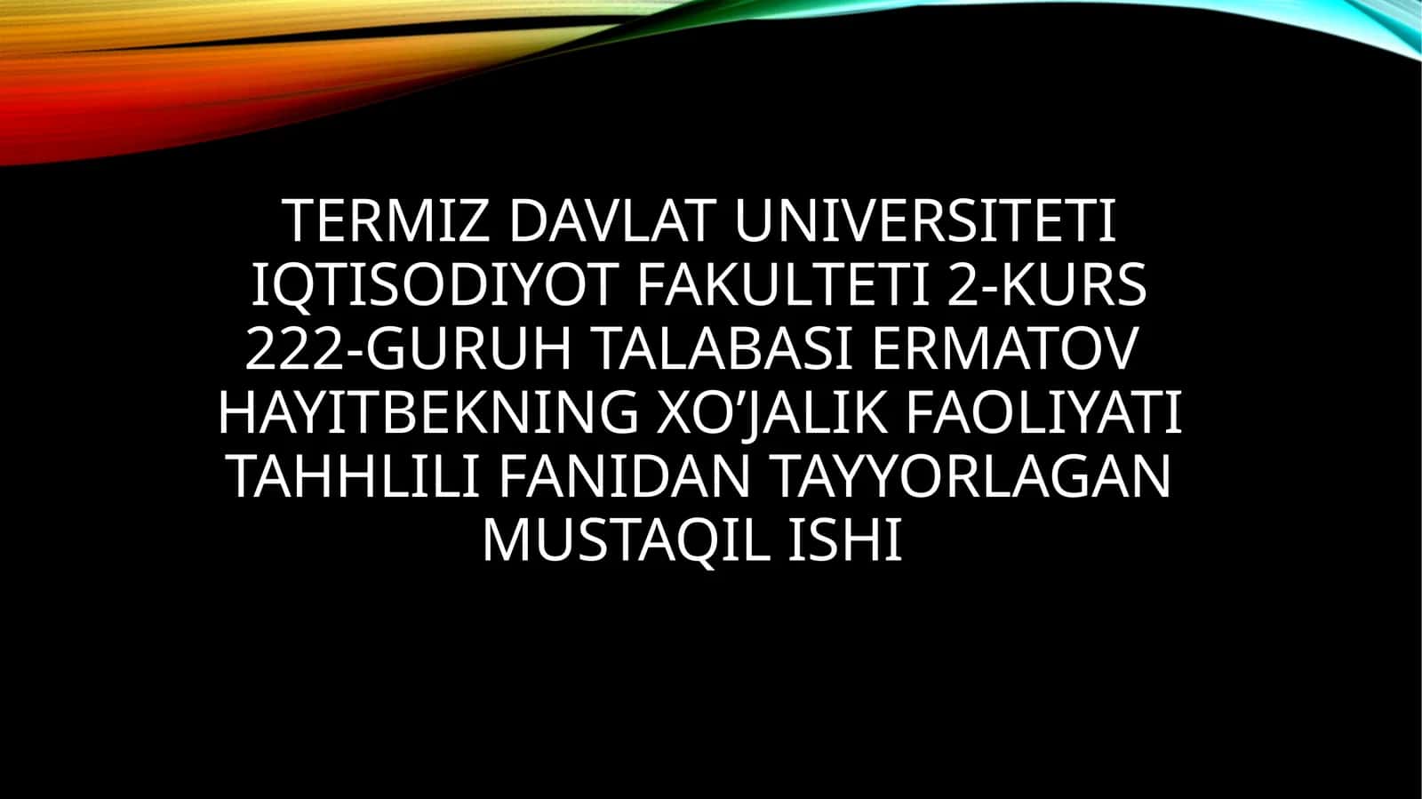 Termiz Davlat Universiteti Iqtisodiyot Fakulteti 2-kurs 222-guruh talabasi Ermatov Hayitbekning xo’jalik faoliyati tahhlili fanidan tayyorlagan mustaqilishi