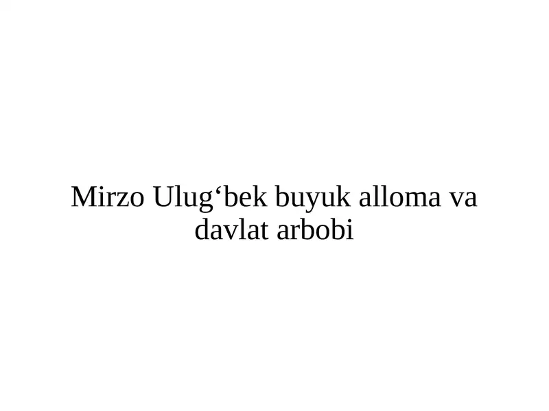 Mirzo Ulug‘bek buyuk alloma va davlat arbobi
