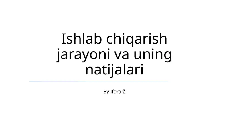 Ishlab chiqarish jarayoni va uning natijalari