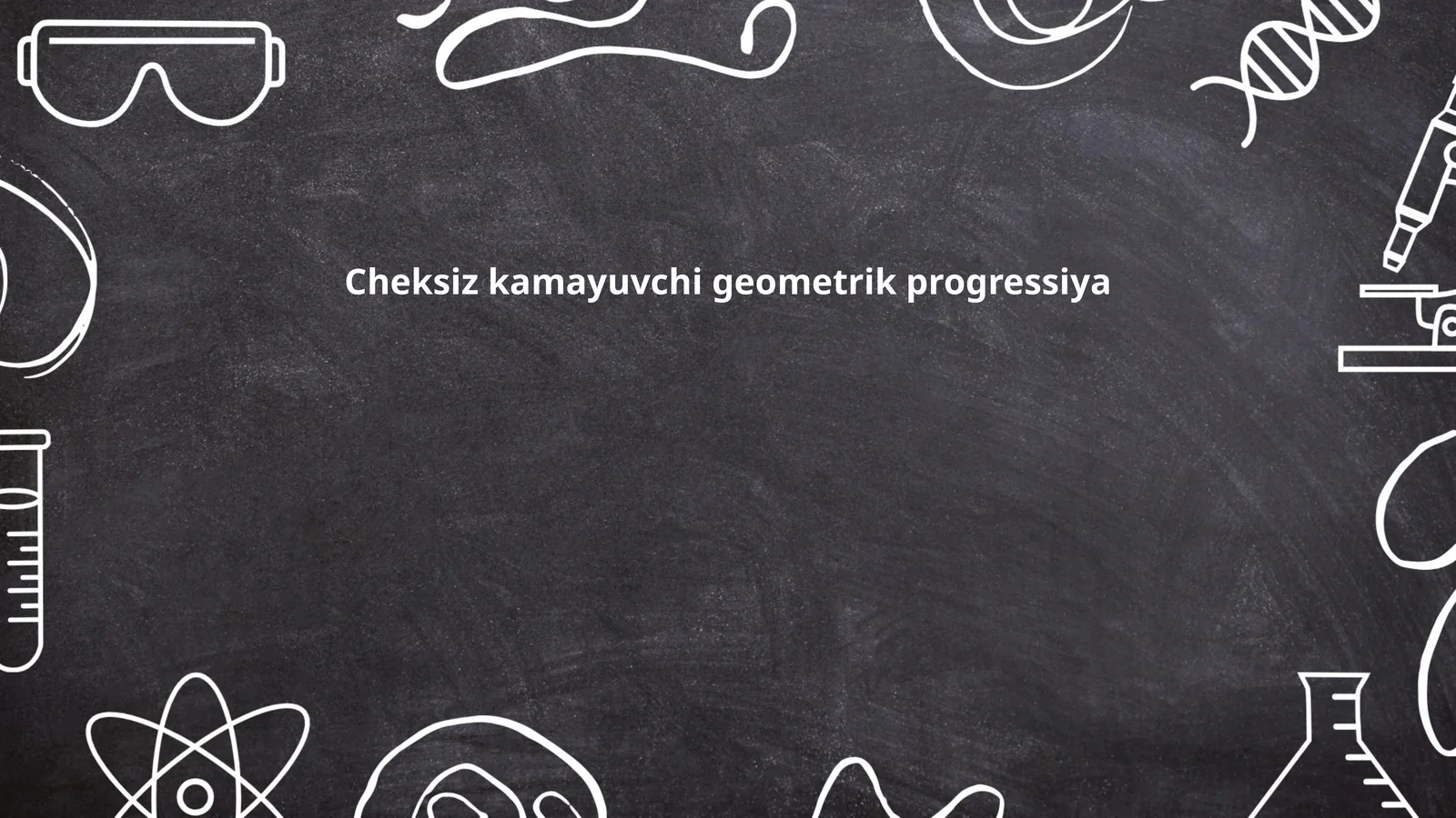 Cheksiz kamayuvchi geometrik progressiya
