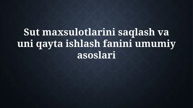 Sut mahsulotlarini saqlash va qayta ishlash fanini umumiyasoslari