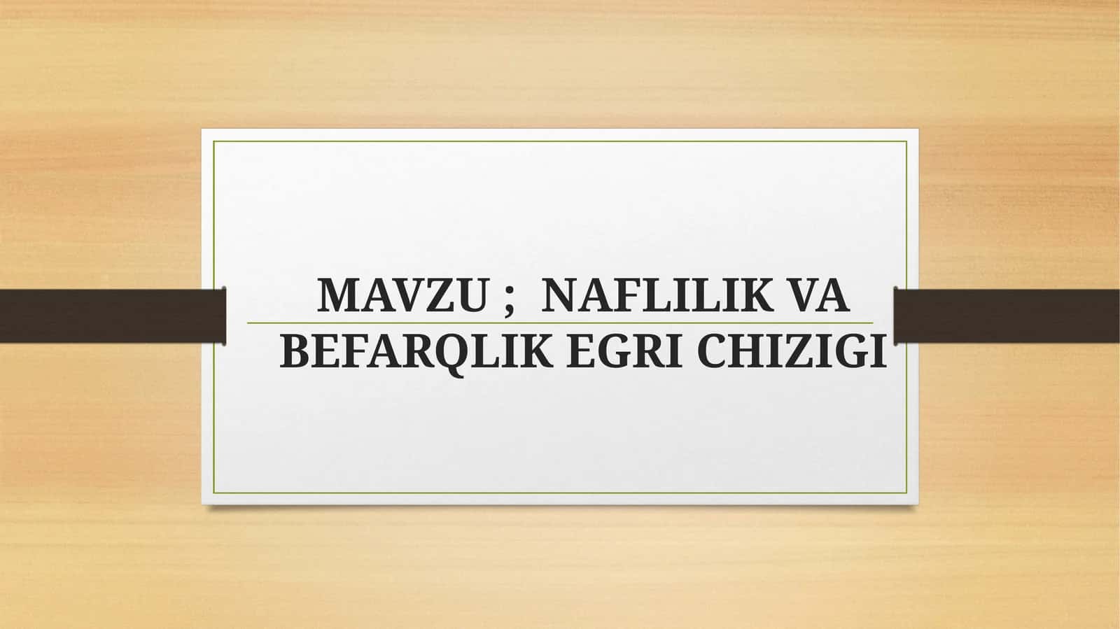 NAFLILIK VA BEFARQLIK EGRI CHIZIGI