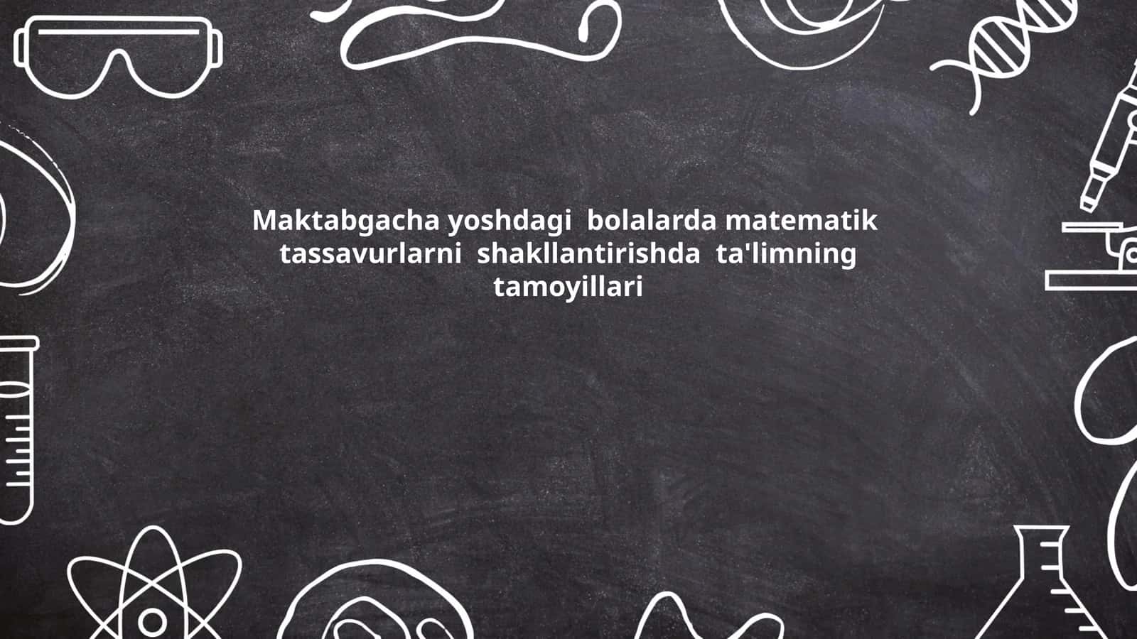 Maktabgacha yoshdagi bolalarda matematik tassavurlarni shakllantirishda ta'limning tamoyillari