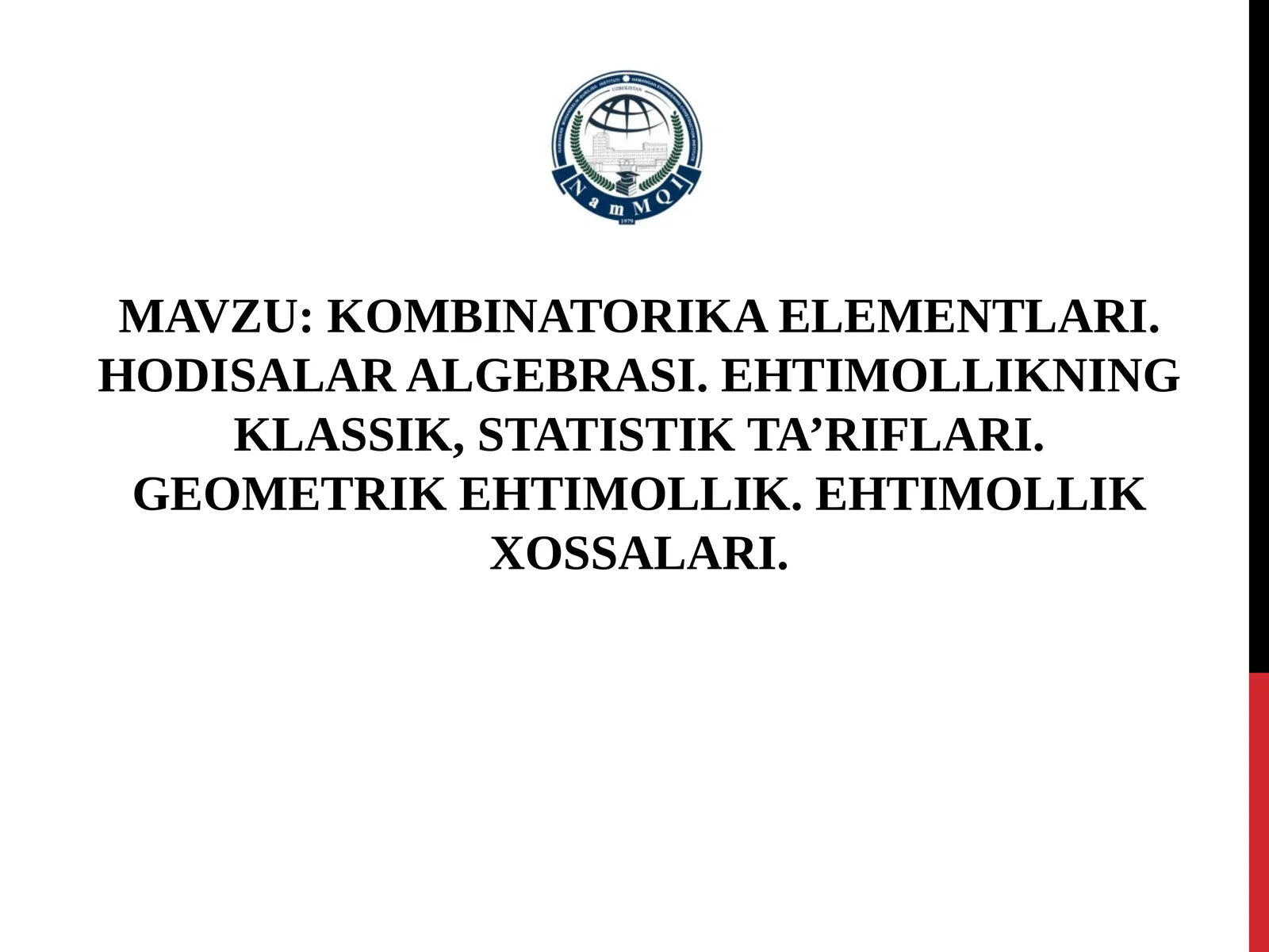 KOMBINATORIKA ELEMENTLARI. HODISALAR ALGEBRASI. EHTIMOLLIKNING KLASSIK, STATISTIK TA’RIFLARI. GEOMETRIK EHTIMOLLIK. EHTIMOLLIK XOSSALARI