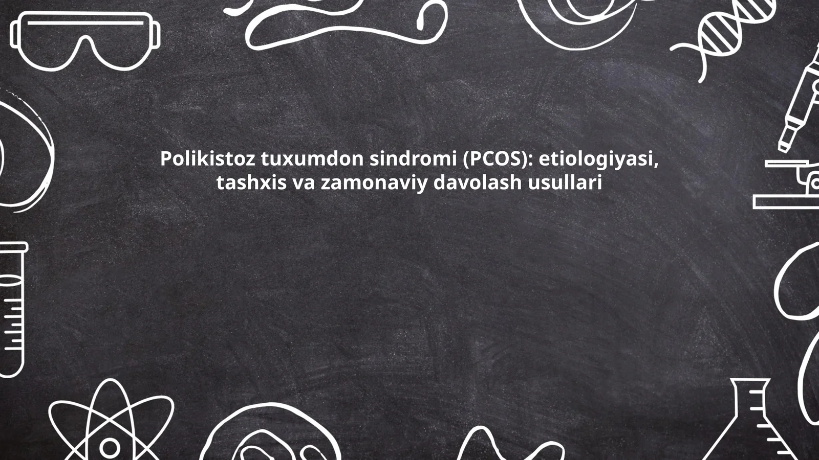 Polikistoz tuxumdon sindromi (PCOS): etiologiyasi, tashxis va zamonaviy davolash usullari