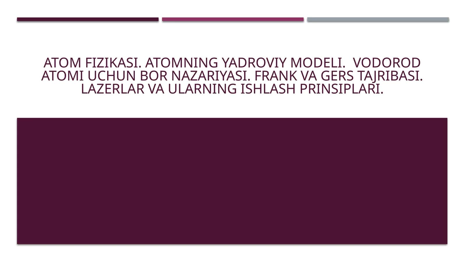 Atom fizikasi. Atomning yadroviy modeli.  Vodorod atomi uchun Bor nazariyasi. Frank va Gers tajribasi. Lazerlar va ularning ishlash prinsiplari.