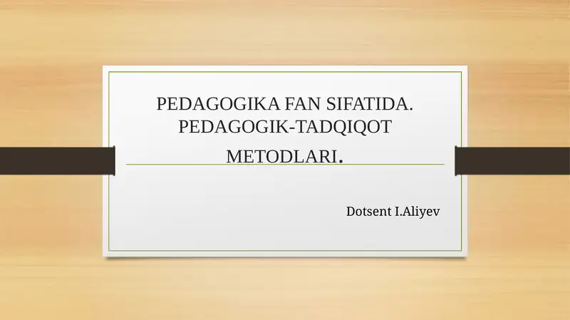 PEDAGOGIKA FAN SIFATIDA. PEDAGOGIK-TADQIQOT METODLARI