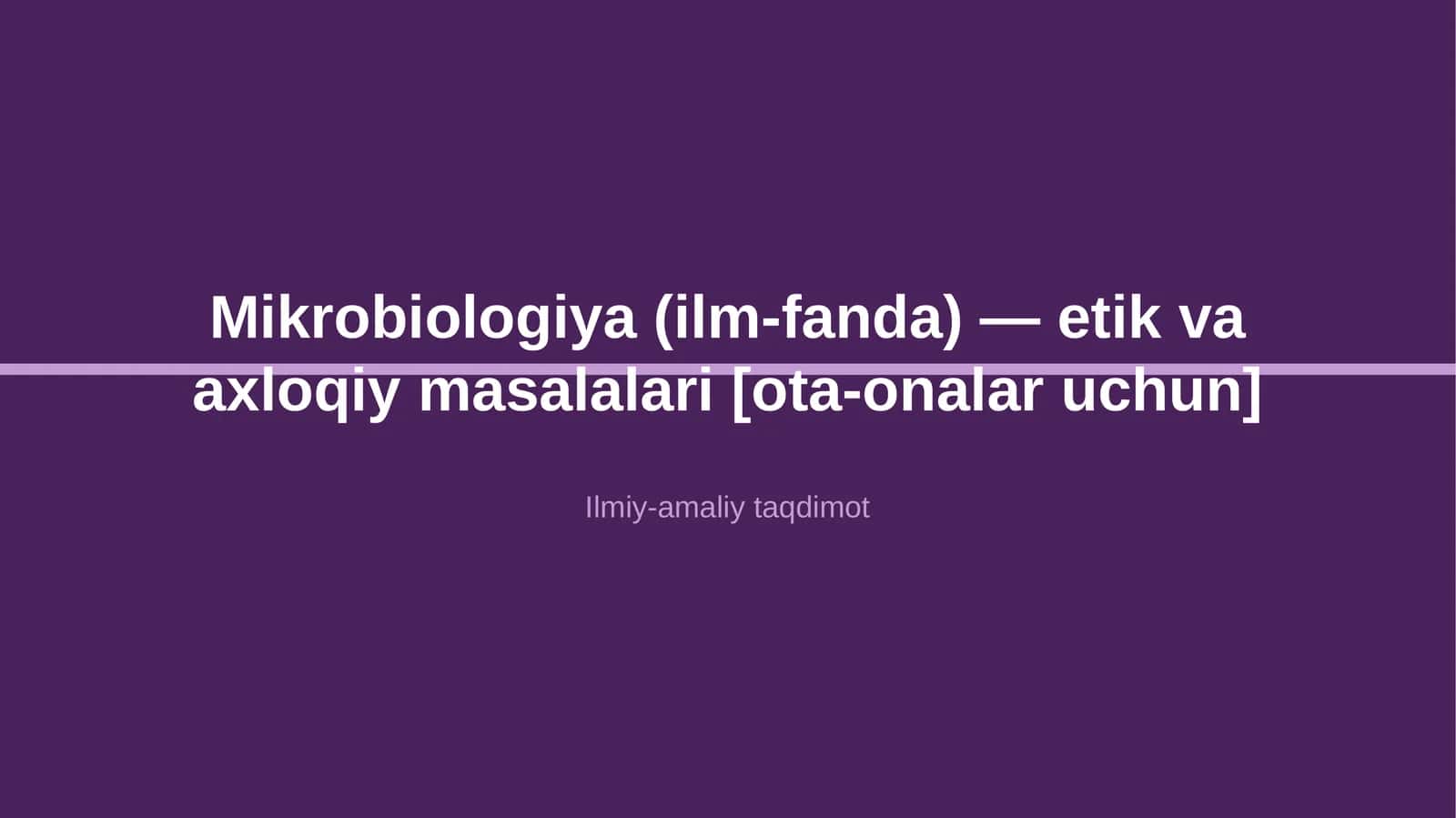 Mikrobiologiya (ilm-fanda) — etik va axloqiy masalalari [ota-onalar uchun]