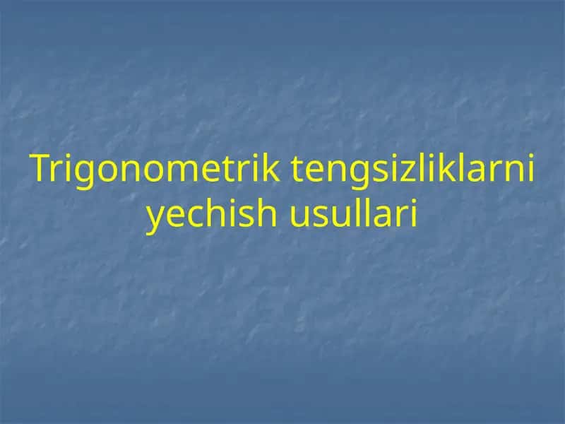 Trigonometrik tengsizliklarni yechish usullari