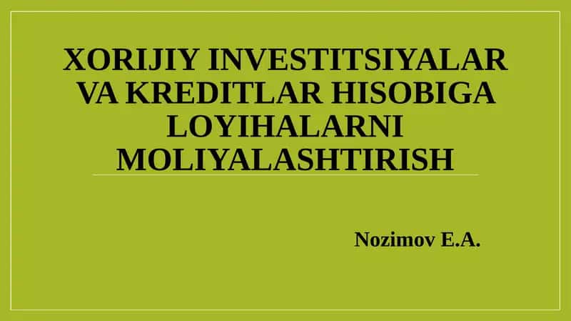 XORIJIY INVESTITSIYALAR VA KREDITLAR HISOBIGA LOYIHALARNI MOLIYALASHTIRISH