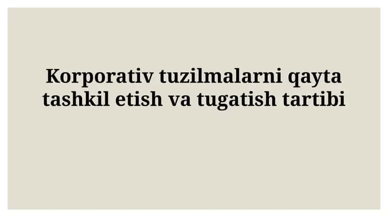 Korporativ tuzilmalarni qayta tashkil etish vatugatishtartibi