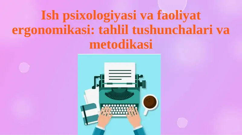 Ishpsixologiyasi va faoliyatergonomikasi: tahlil, tushunchalar va metodika