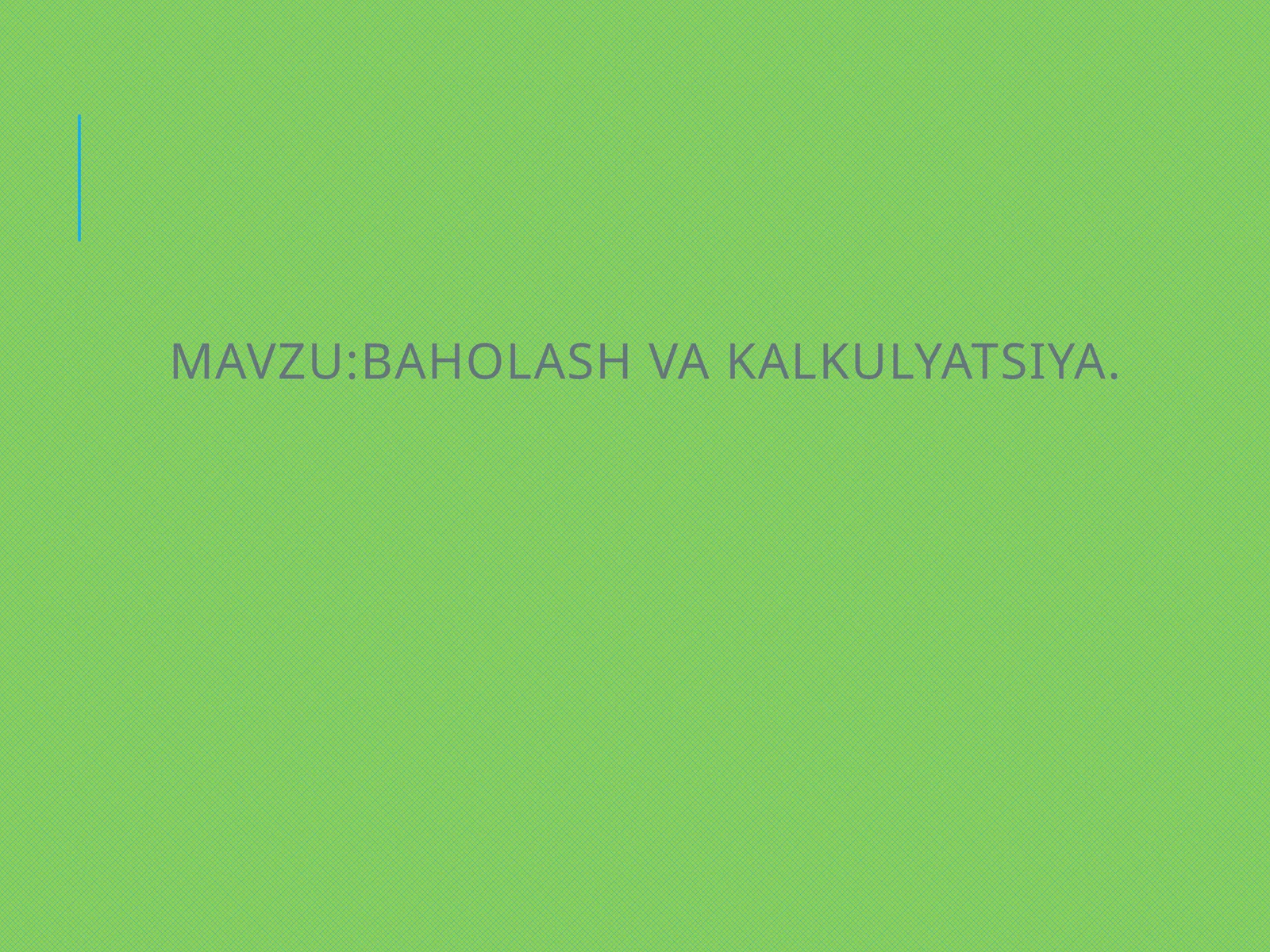 BAHOLASH VA KALKULYATSIYA