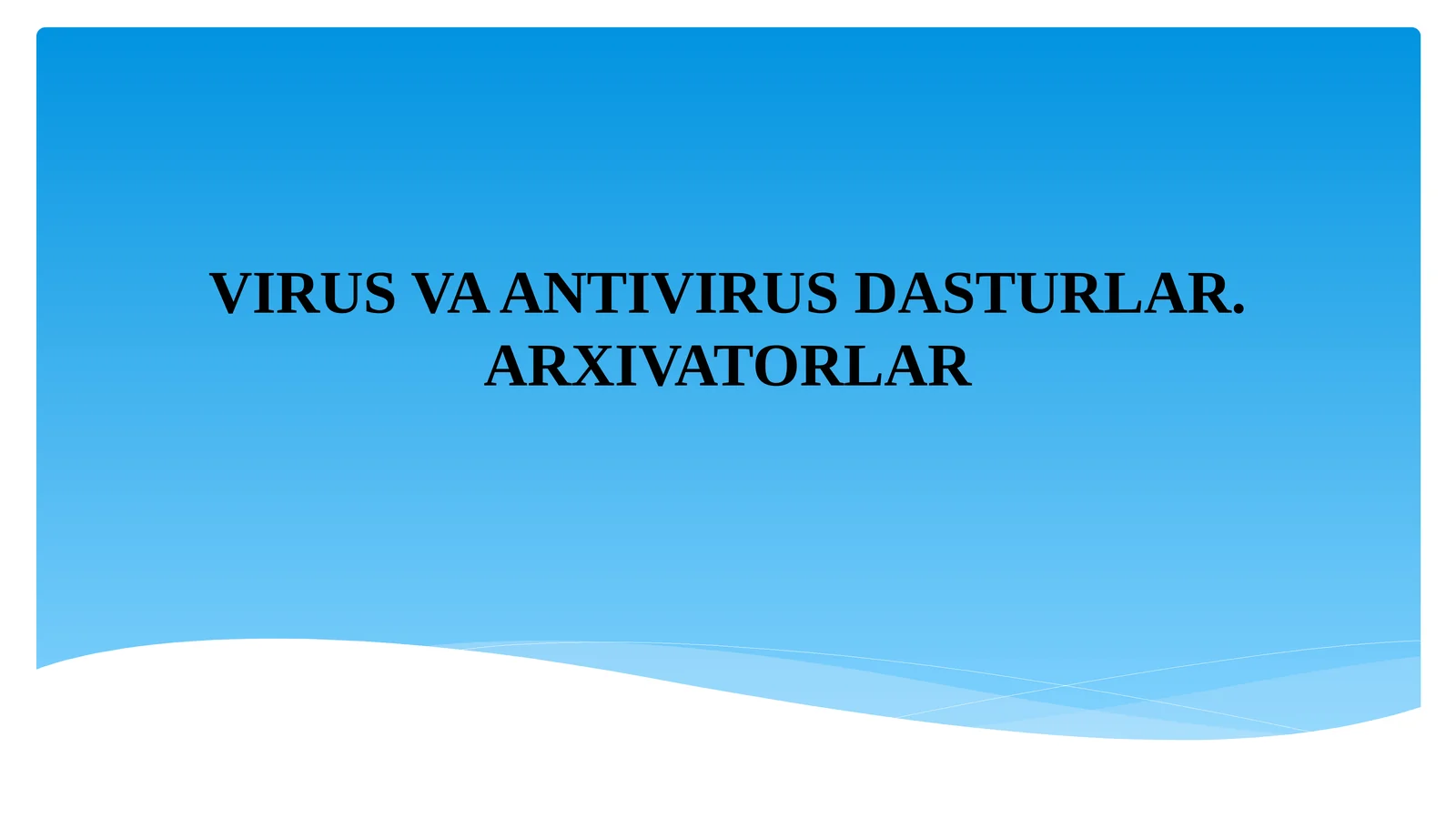 VIRUS VA ANTIVIRUS DASTURLAR. ARXIVATORLAR