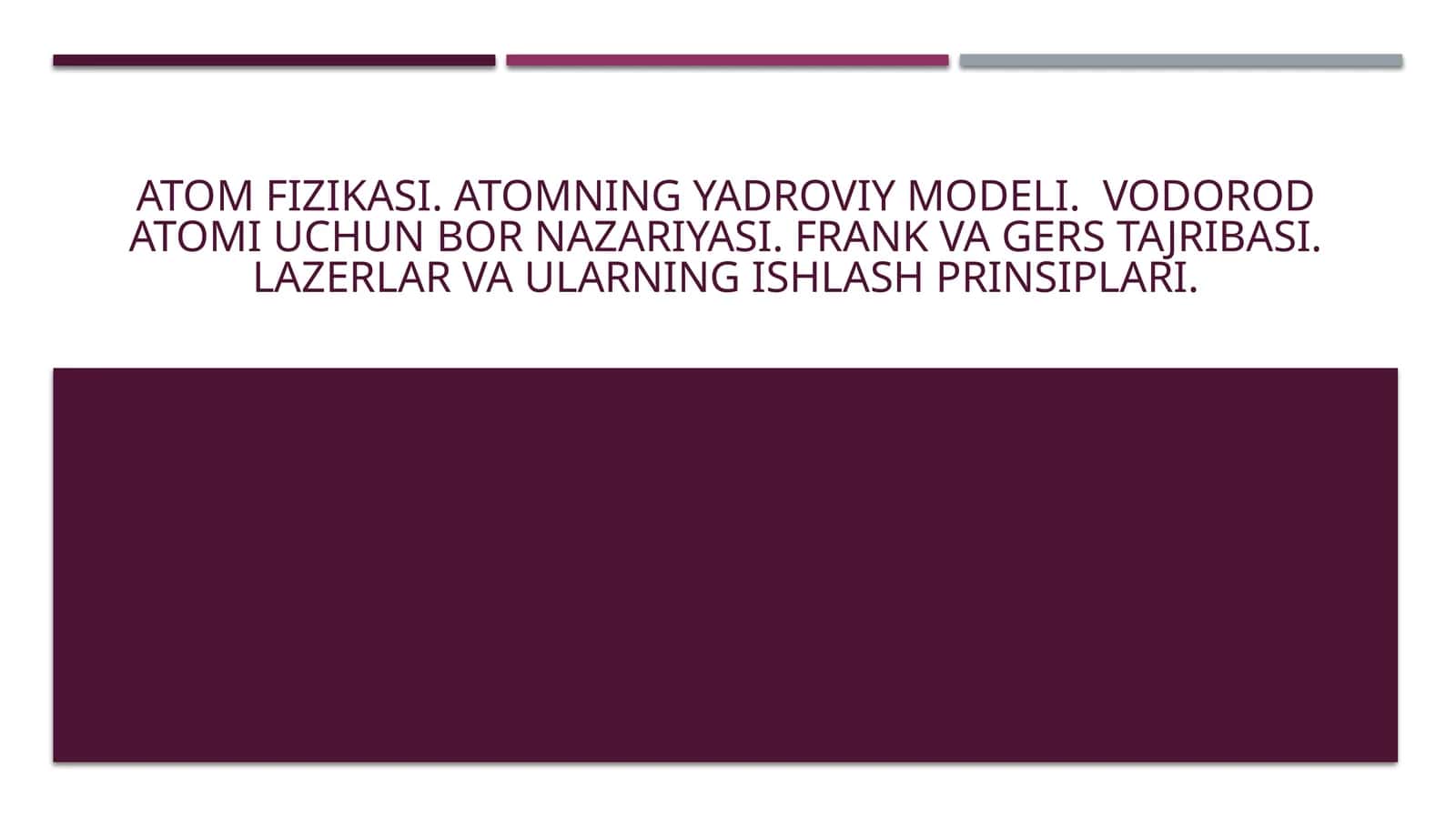 Atom fizikasi. Atomning yadroviy modeli.  Vodorod atomi uchun Bor nazariyasi. Frank va Gers tajribasi. Lazerlar va ularning ishlash prinsiplari.