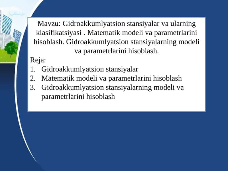 Gidroakkumlyatsion stansiyalar va ularning klasifikatsiyasi . Matematik modeli va parametrlarini hisoblash. Gidroakkumlyatsion stansiyalarning modeli va parametrlarini hisoblash.