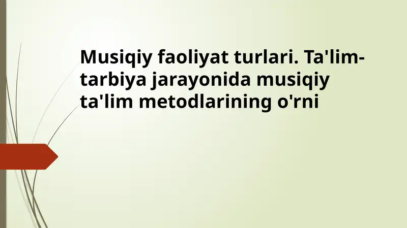 Musiqiy faoliyat turlari. Ta'lim-tarbiya jarayonida musiqiy ta'lim metodlarining o'rni