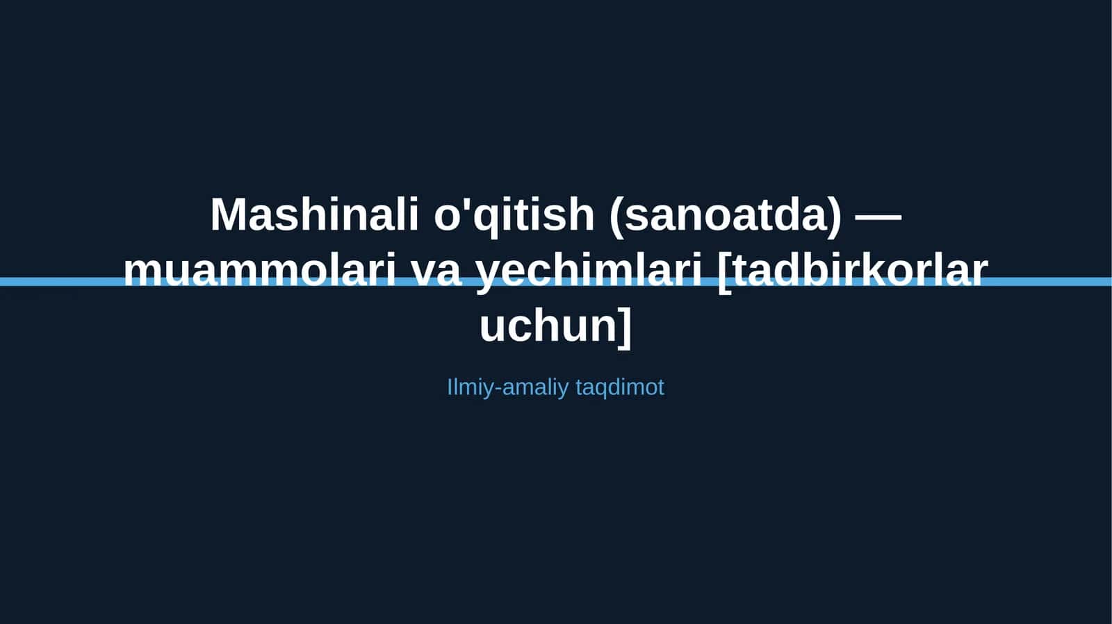 Mashinali o'qitish (sanoatda) — muammolari va yechimlari [tadbirkorlar uchun]