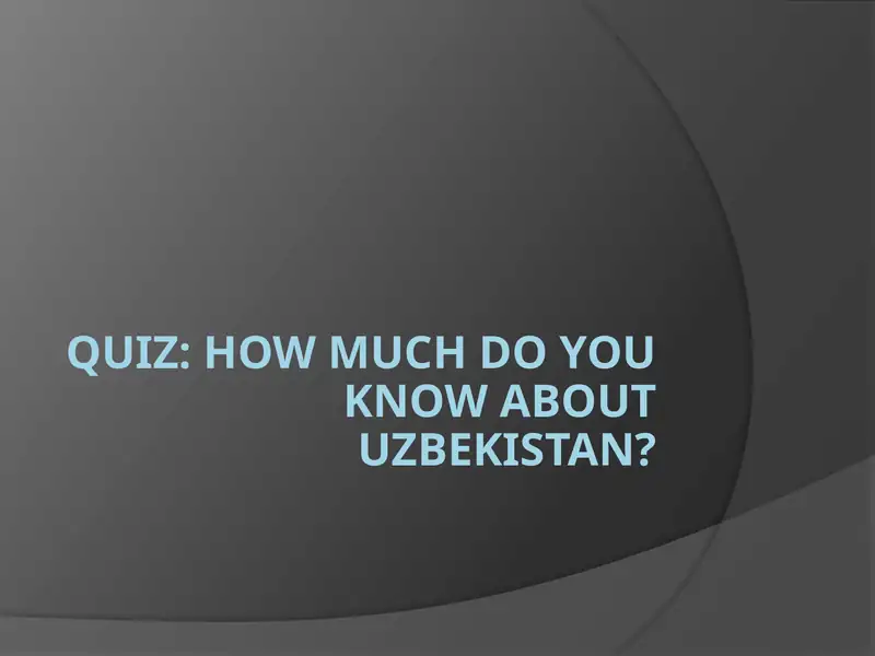 Quiz: How Much Do You Know About Uzbekistan?