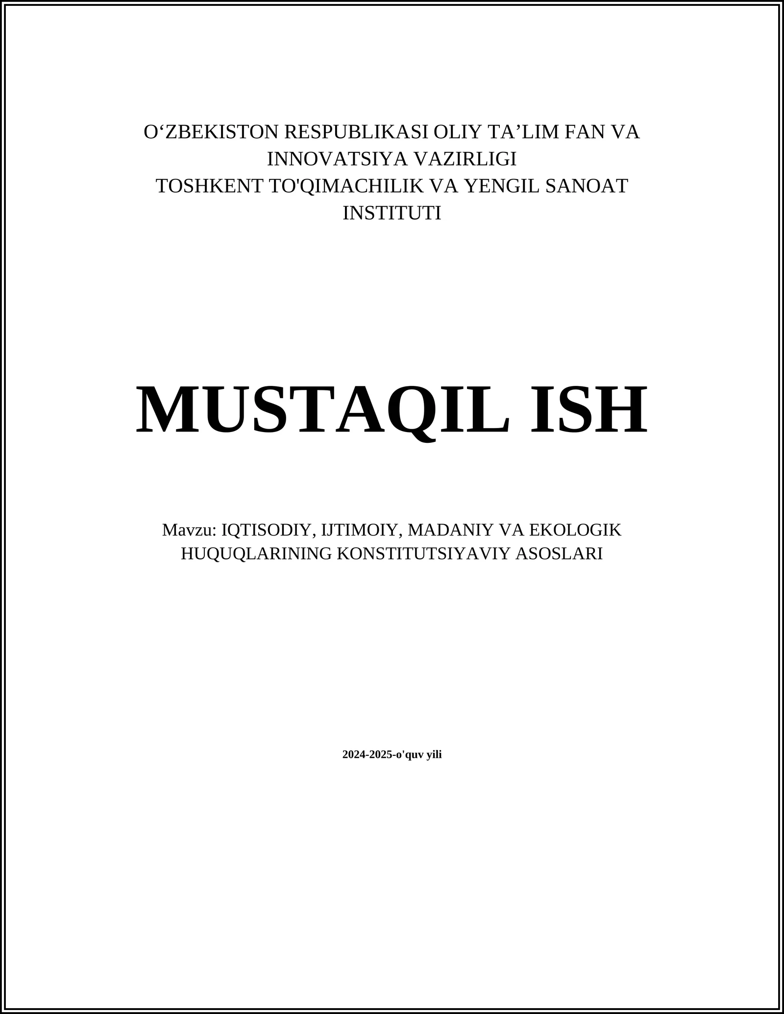 MUSTAQIL ISH Mavzu: IQTISODIY, IJTIMOIY, MADANIY VA EKOLOGIK HUQUQLARINING KONSTITUTSIYAVIY ASOSLARI