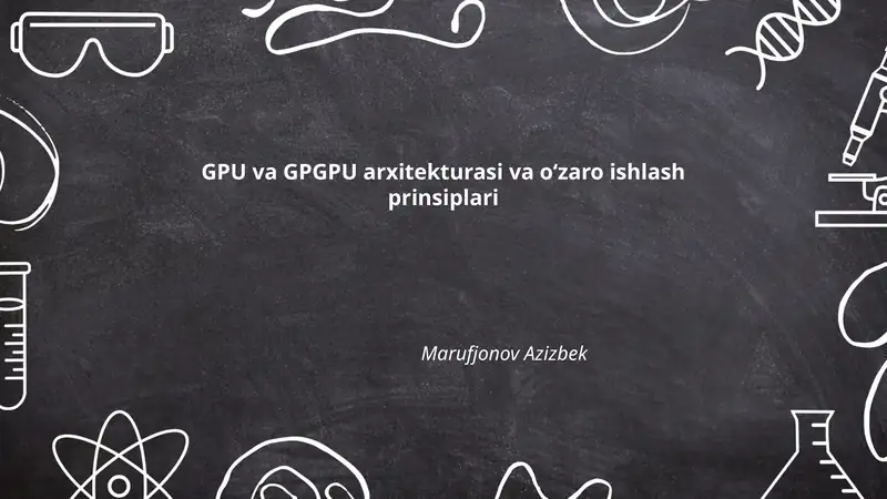 GPU va GPGPU arxitekturasi va o‘zaro ishlash prinsiplari