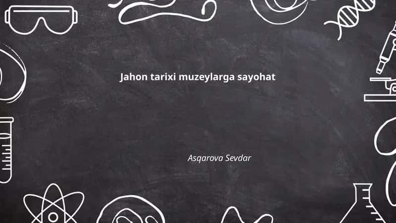 Jahon tarixi muzeylarga sayohat