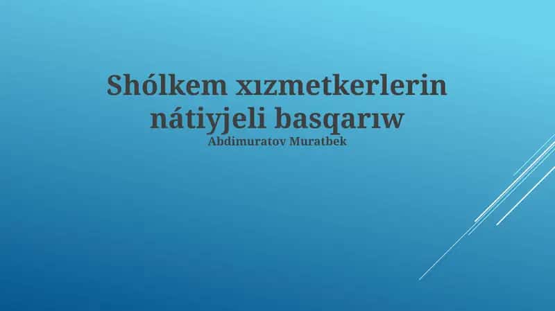Shólkem xızmetkerlerin nátiyjeli basqarıw