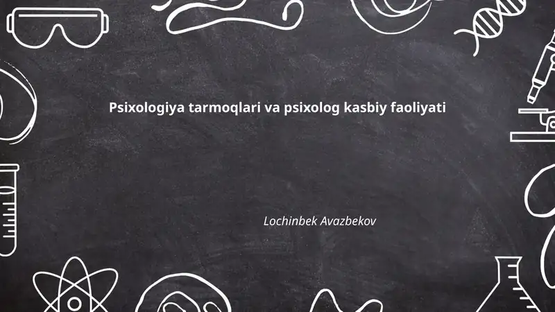 Psixologiya tarmoqlari va psixolog kasbiy faoliyati